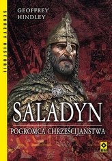 Saladin. Distrugătorul creștinătății