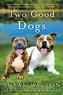 TWO GOOD DOGS