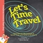 LETS TIME TRAVEL