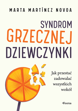 Syndrom grzecznej dziewczynki. Jak przestać zadowalać wszystkich wokół