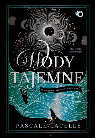 Wody tajemne. Opowieść o zatopionych bogach. Tom 1