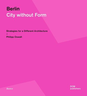 Berlin. Oraș fără formă
