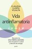 Vida Antiinflamatoria: Descubre Los Cinco Hábitos Esenciales Para Recuperar Tu Salud Y Llenarte de Energía / Anti-Inflammatory L