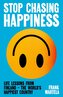 Stop Chasing Happiness
