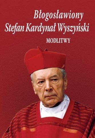 Fericitul Stefan Cardinal Wyszyński. Rugăciuni