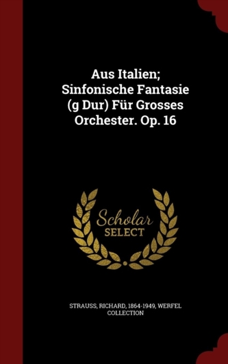 Aus Italien; Sinfonische Fantasie (G Dur) Fur Grosses Orchester. Op. 16