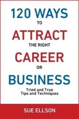 120 Ways to Attract the Right Career or Business
