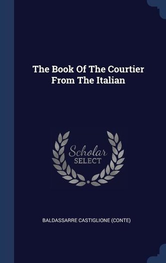 The Book Of The Courtier From The Italian