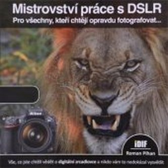 Mistrovství práce s DSLR Pro všechny, kteří chtějí opravdu fotog
