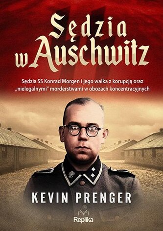 Judecătorul la Auschwitz. Judecătorul SS Konrad Morgen...