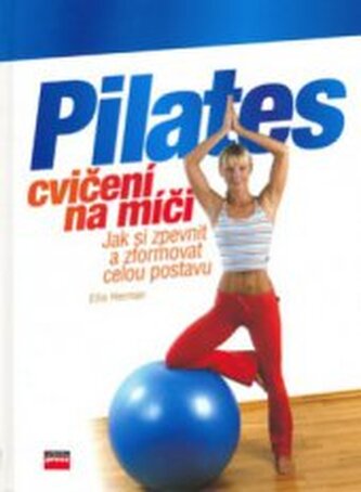 Pilates cvičení na míči jak si zpevnit a zformovat celou postavu