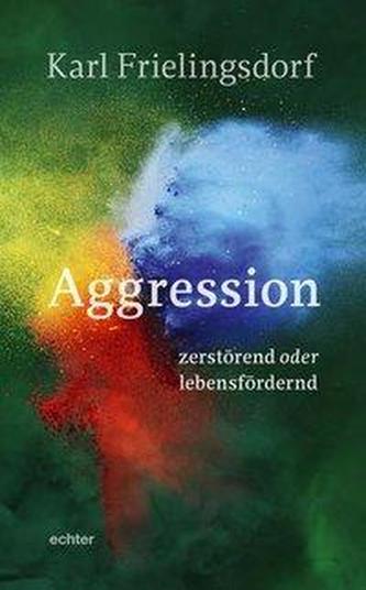 Aggression - zerstörend oder lebensfördernd