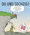 Du und sechzig?
