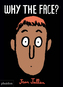 Why The Face?