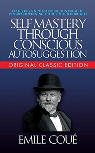 Self-Mastery Through Conscious Autosuggestion (Original Classic)
