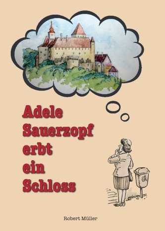 Adele Sauerzopf erbt ein Schloss