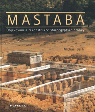 Mastaba. Descoperiri și reconstrucții ale Egiptului antic